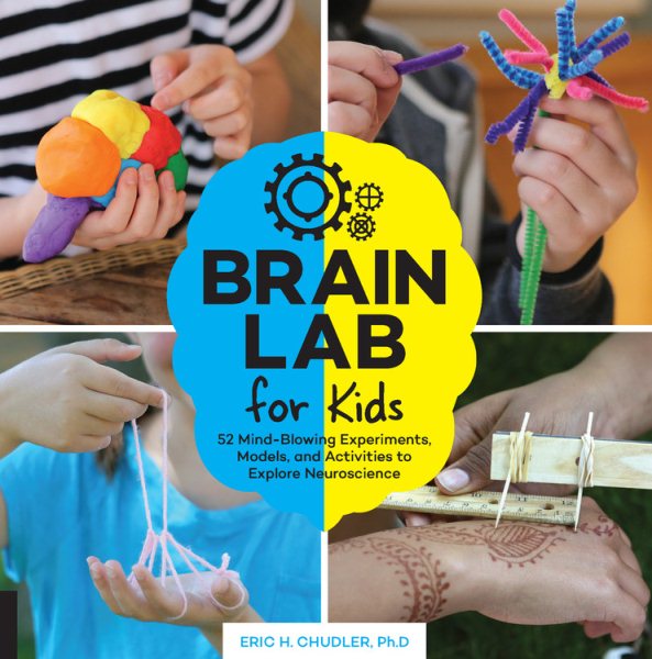 Cover art for Brain lab for kids : 52 mind-blowing experiments, models, and activities to explore neuroscience / Eric H. Chudler, Ph.D.