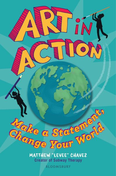 Cover art for Art in action : make a statement, change your world / by Matthew  Levee  Chavez.