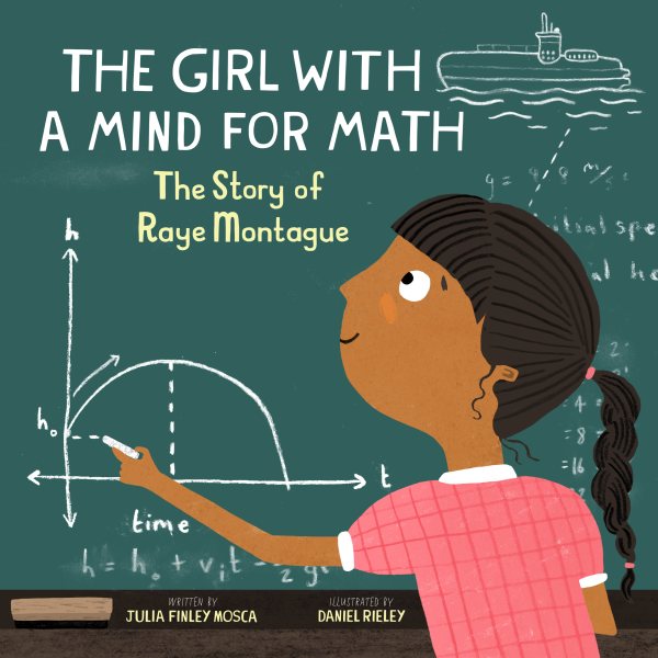 Cover art for The girl with a mind for math : the story of Raye Montague / written by Julia Finley Mosca   illustrated by Daniel Rieley.