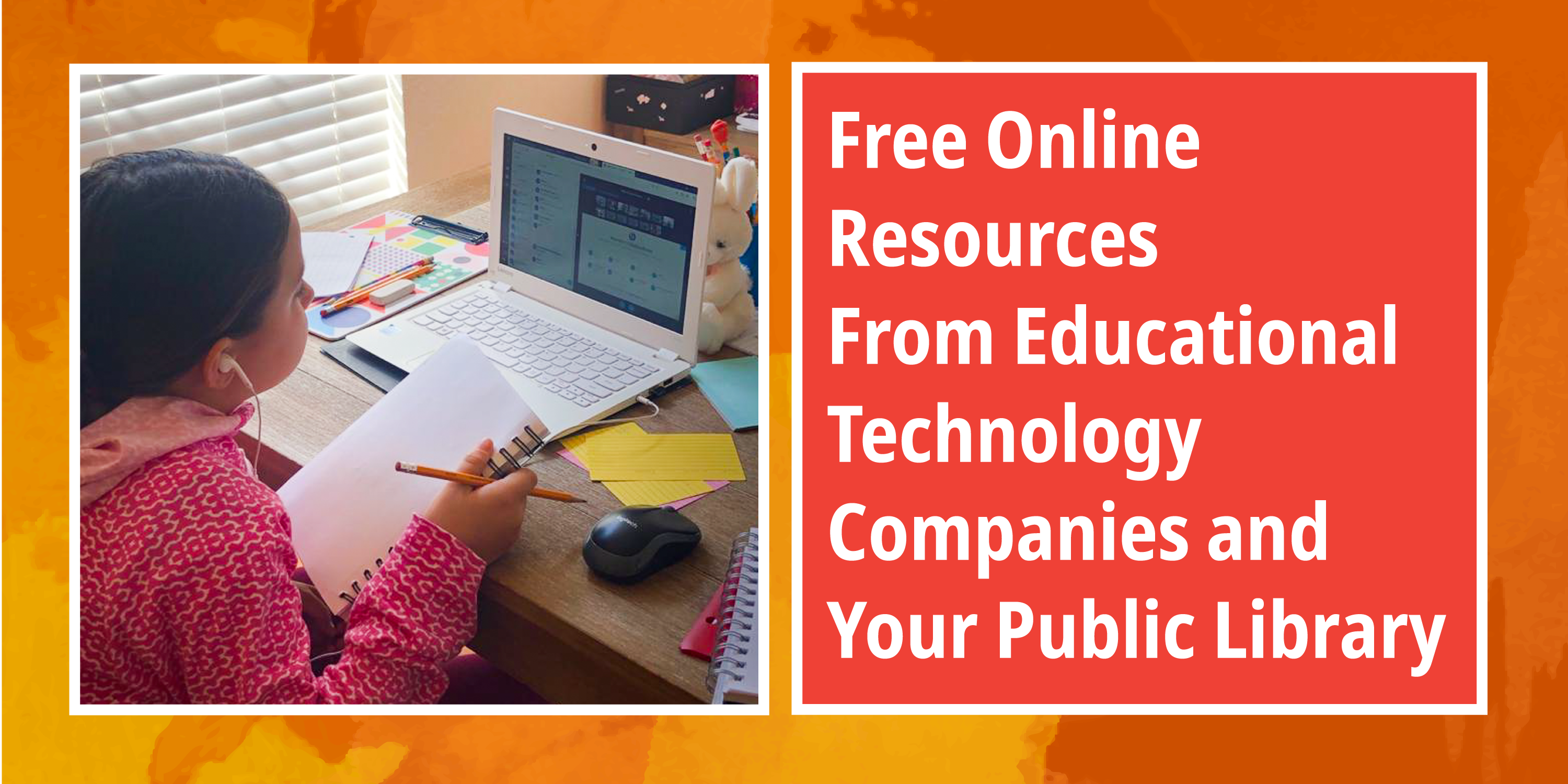 Free Online Resources from Educational Technology Companies and Your Public Library