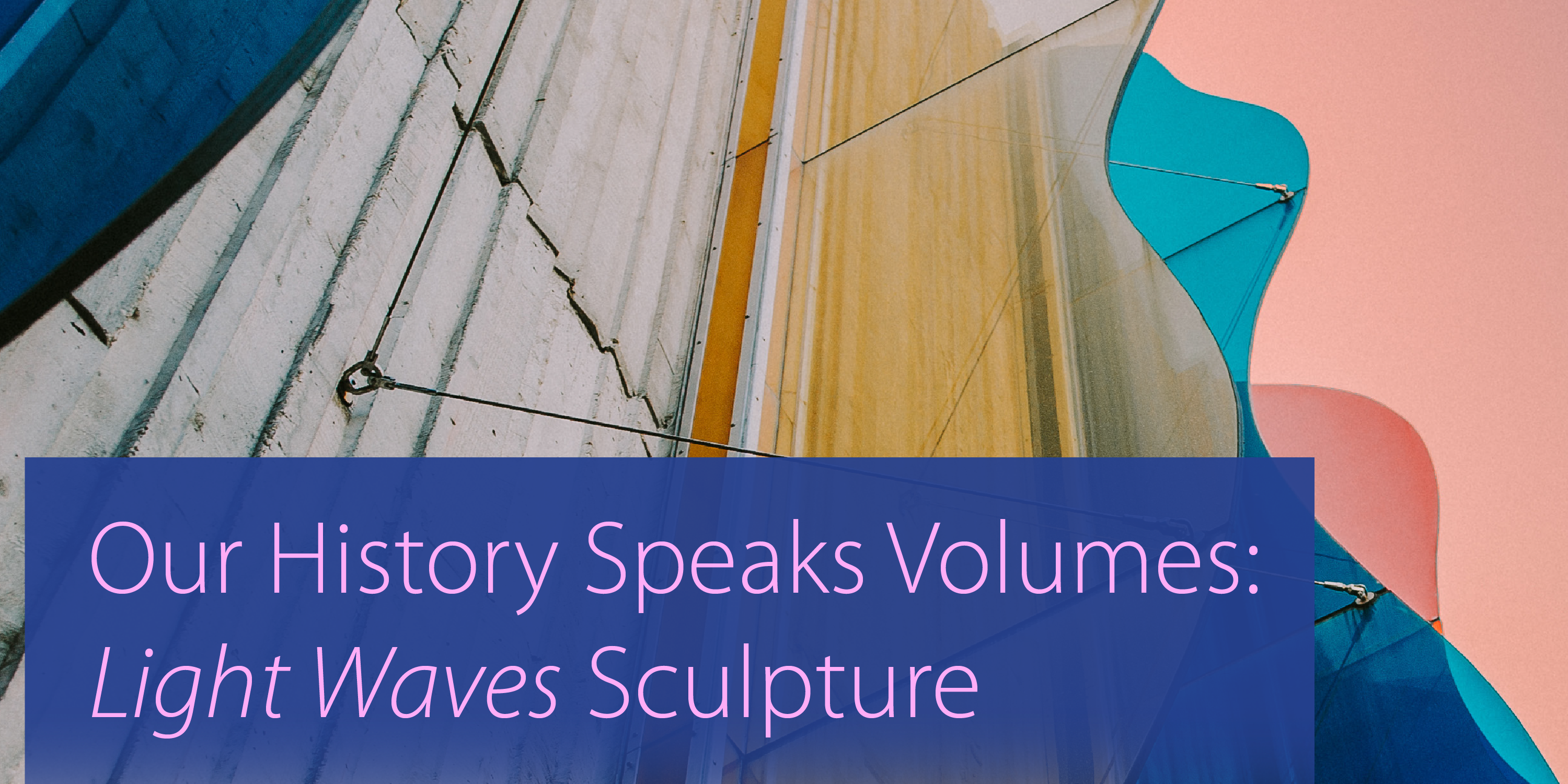 Our History Speaks Volumes: Light Waves Sculpture