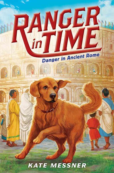 Cover art for Ranger in time. Danger in Ancient Rome / Kate Messner   illustrated by Kelley McMorris.