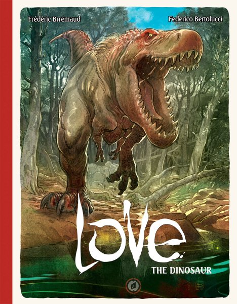 Cover art for Love, the dinosaur / written by Frédéric Brrémaud   illustrated by Federico Bertolucci.