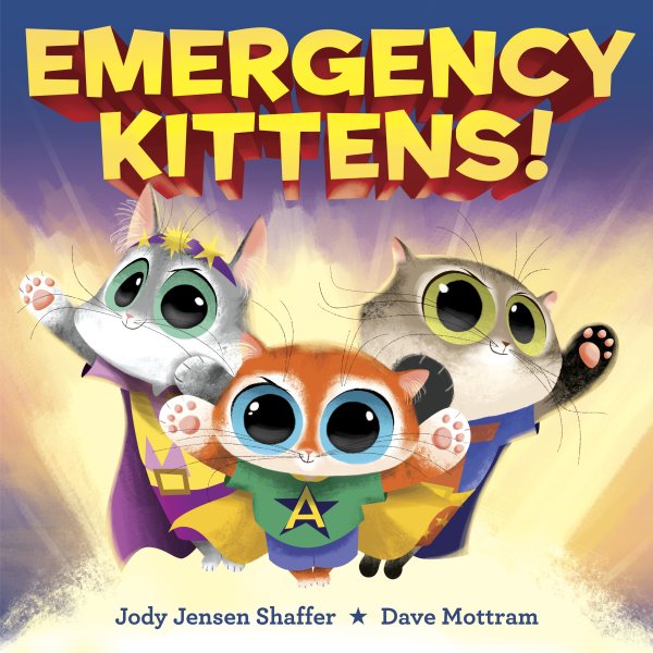 Cover art for Emergency Kittens! / written by Jody Jensen Shaffer   illustrated by Dave Mottram.