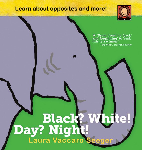 Cover art for Black? white! day? night! : a book of opposites / Laura Vaccaro Seeger.