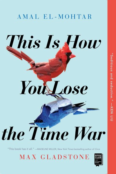 Cover art for This is how you lose the time war / Amal El-Mohtar and Max Gladstone.