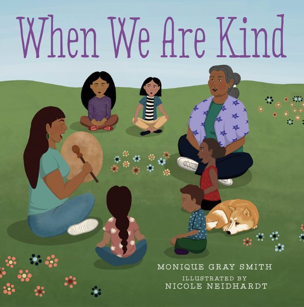 Cover art for When we are kind / Monique Gray Smith   illustrated by Nicole Neidhardt.