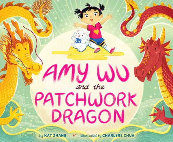 Cover art for Amy Wu and the patchwork dragon / by Kat Zhang   illustrated by Charlene Chua.