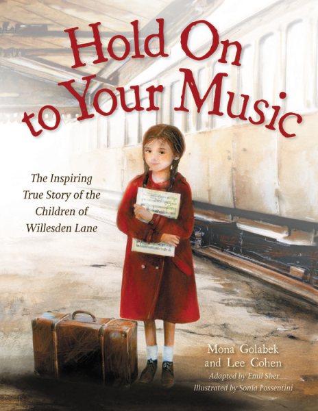 Cover art for Hold on to your music : the inspiring true story of the children of Willesden Lane / by Mona Golabek and Lee Cohen   adapted by Emil Sher   illustrated by Sonia Possentini.
