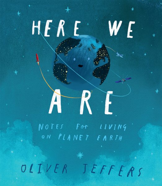 Cover art for Here we are : notes for living on planet Earth / Oliver Jeffers.