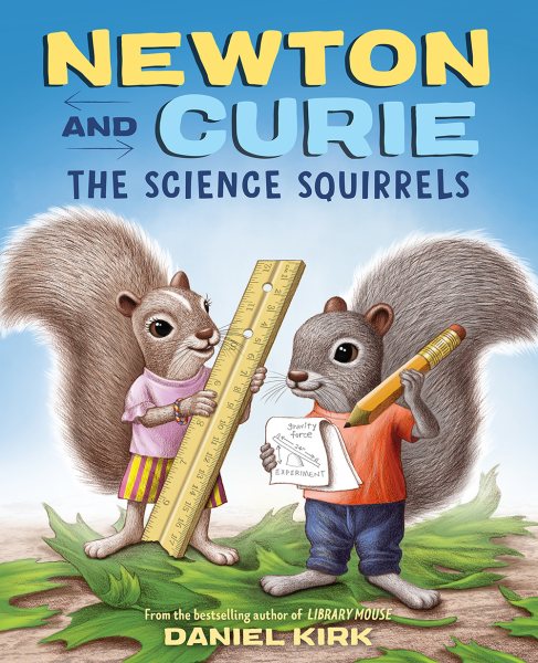 Cover art for Newton and Curie : the science squirrels / Daniel Kirk.