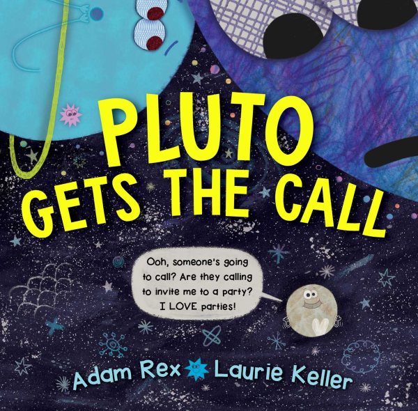 Cover art for Pluto gets the call / Adam Rex   illustrations by Laurie Keller.