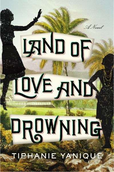 Cover art for Land of love and drowning : a novel / Tiphanie Yanique.