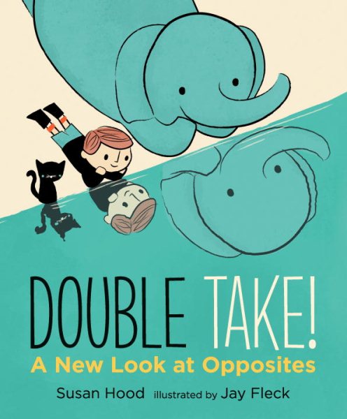 Cover art for Double take! : a new look at opposites / Susan Hood   illustrated by Jay Fleck.
