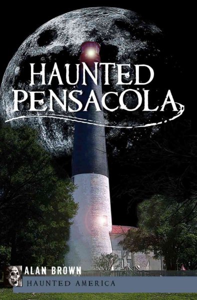 Cover art for Haunted Pensacola / Alan Brown.