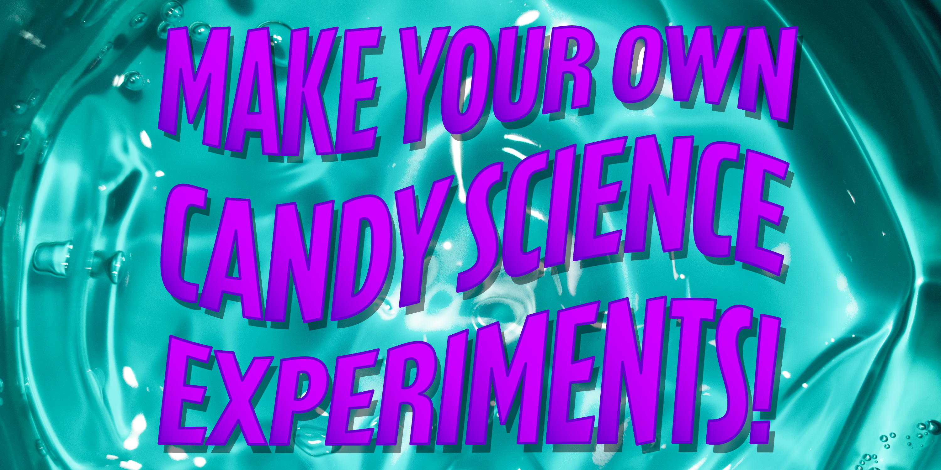 Make Your Own Candy Science Experiments!