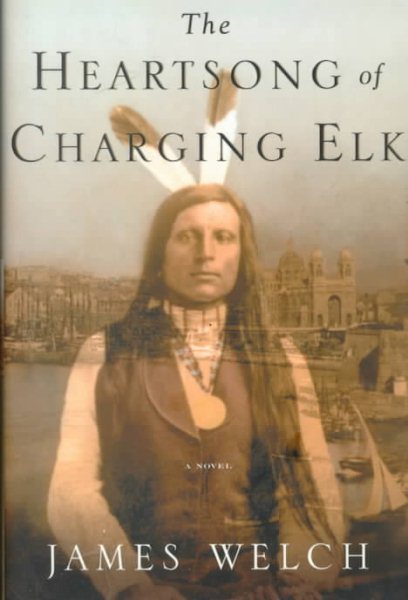 Cover art for The heartsong of Charging Elk : a novel / by James Welch.