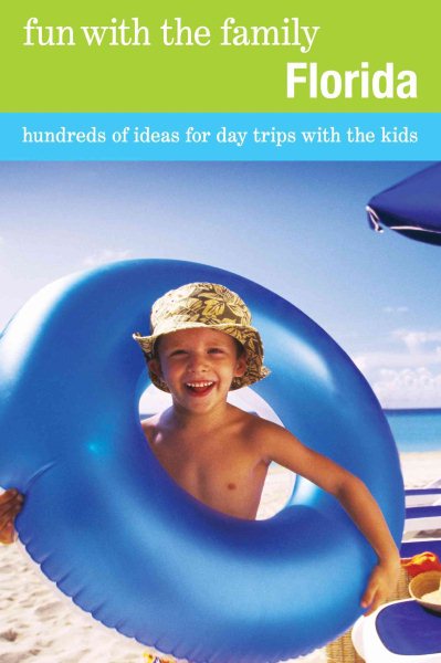 Cover art for Fun with the family, Florida : hundreds of ideas for day trips with the kids / Adele Woodyard and Stephen Morrill.