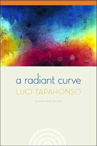 Cover art for A radiant curve : poems and stories / Luci Tapahonso.