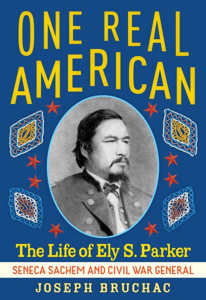 Cover art for One real American : the life of Ely S. Parker : Seneca Sachem and Civil War general / Joseph Bruchac.