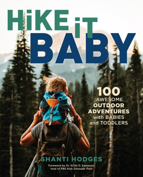 Cover art for Hike it baby : 100 awesome outdoor adventures with babies and toddlers / Shanti Hodges   foreword by Dr. Scott Sampson.