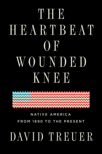 Cover art for The heartbeat of Wounded Knee : native America from 1890 to the present / David Treuer.