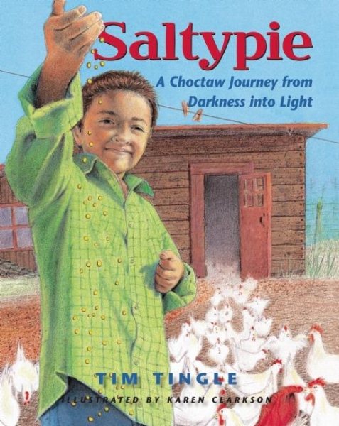 Cover art for Saltypie : a Choctaw journey from darkness into light / by Tim Tingle   with illustrations by Karen Clarkson.