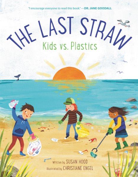 Cover art for The last straw : kids vs. plastics / written by Susan Hood   illustrated by Christiane Engel.