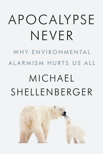 Cover art for Apocalypse never : why environmental alarmism hurts us all / Michael Shellenberger.