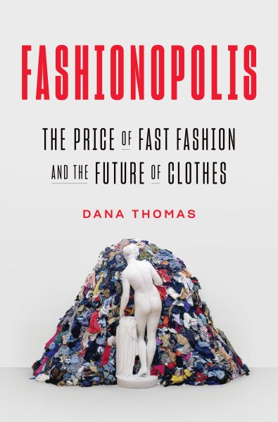 Cover art for Fashionopolis : the price of fast fashion--and the future of clothes / Dana Thomas.