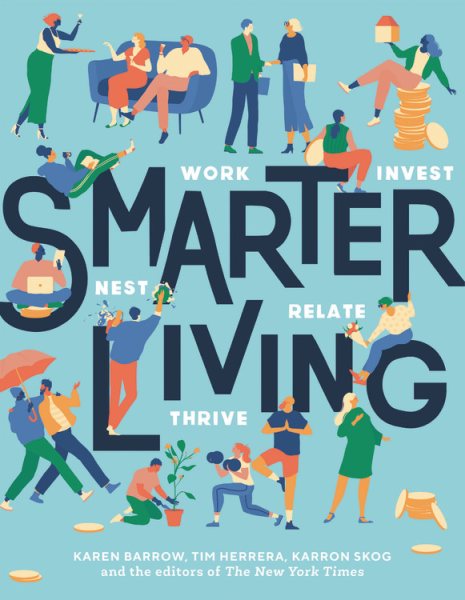 Cover art for Smarter living : work, nest, invest, relate, thrive / Karen Barrow, Tim Herrera, Karron Skog, and the reporters at The New York Times.