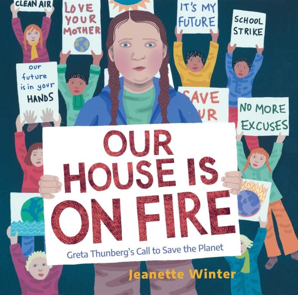 Cover art for Our house is on fire : Greta Thunberg's call to save the planet / Jeanette Winter.