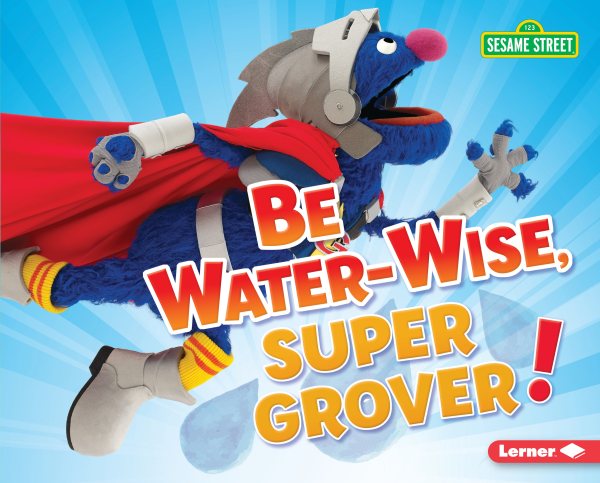 Cover art for Be water-wise, Super Grover! / Jennifer Boothroyd.