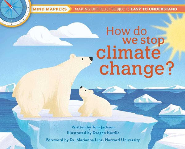 Cover art for How do we stop climate change? / written by Tom Jackson   illustrated by Dragan Kordić   foreword by Dr. Marianna Linz, Harvard University.