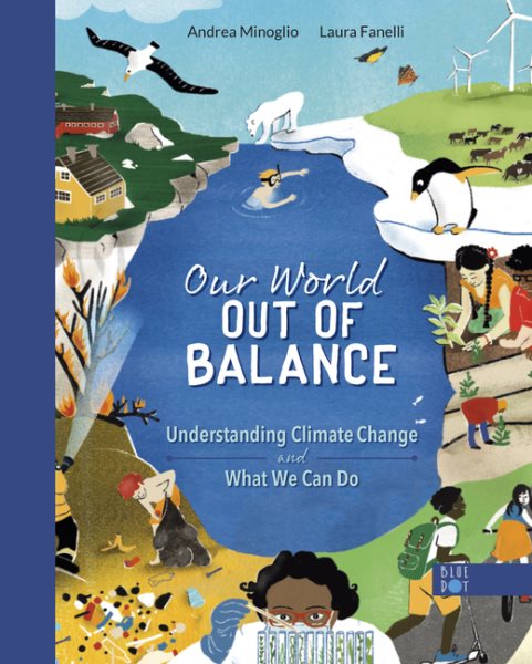 Cover art for Our world out of balance : understanding climate change and what we can do / Andrea Minoglio   [illustrated by] Laura Fanelli   [translated by Emma Mandley].