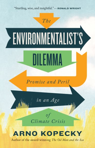 Cover art for The environmentalist's dilemma : promise and peril in an age of climate crisis / Arno Kopecky.