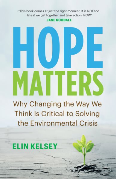 Cover art for Hope matters : why changing the way we think is critical to solving the environmental crisis / Elin Kelsey.