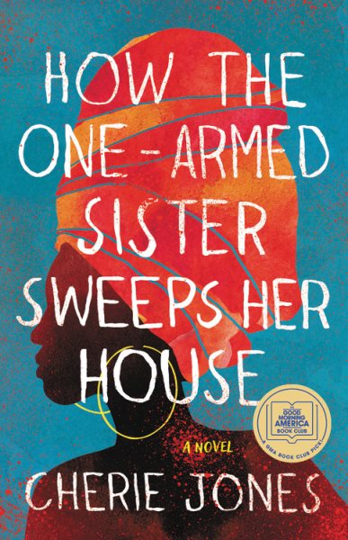 Cover art for How the one-armed sister sweeps her house : a novel / Cherie Jones.