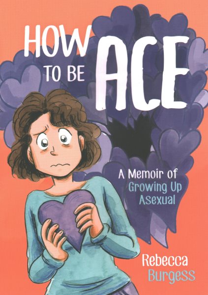 Cover art for How to be ace : a memoir of growing up asexual / Rebecca Burgess.