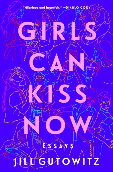 Cover art for Girls can kiss now : essays / Jill Gutowitz.