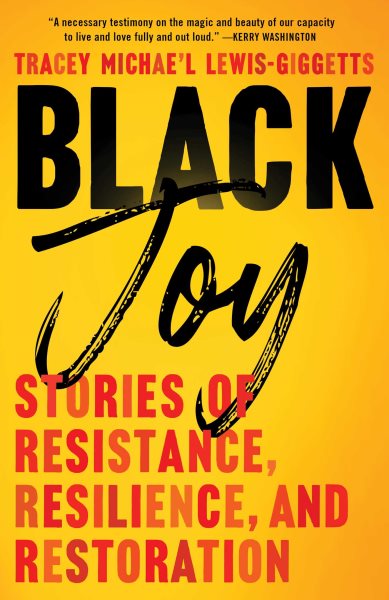Cover art for Black joy : stories of resistance, resilience, and restoration / Tracey Michae'l Lewis-Giggetts.