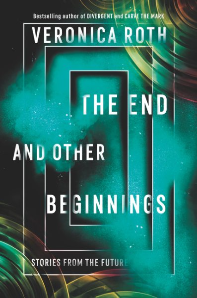 Cover art for The end and other beginnings : stories from the future / Veronia Roth   illustrations by Ashley Mackenzie.