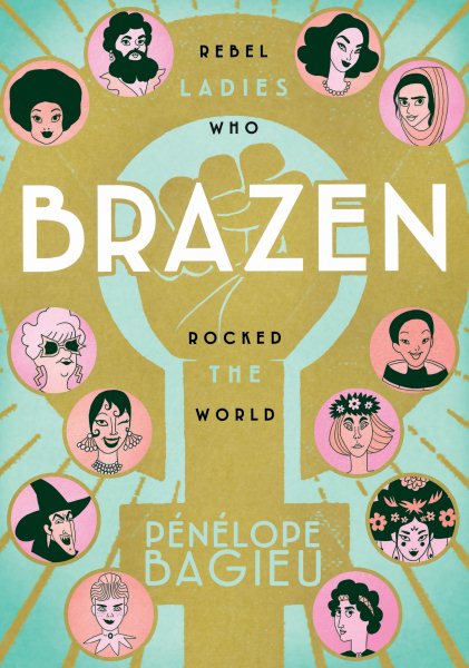 Cover art for Brazen : rebel ladies who rocked the world / Pénélope Bagieu   English translation by Montana Kane.