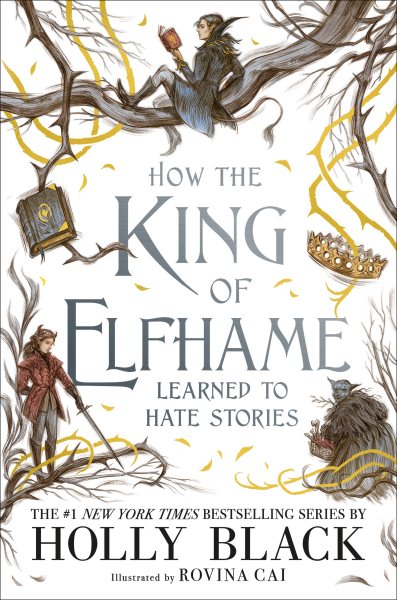 Cover art for How the king of Elfhame learned to hate stories / Holly Black   illustrated by Rovina Cai.