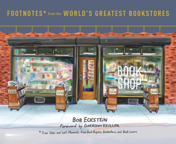 Cover art for Footnotes* from the world's greatest bookstores : *true tales and lost moments from book buyers, booksellers, and book lovers / Bob Eckstein   Foreword by Garrison Keillor.