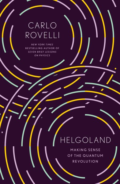 Cover art for Helgoland : making sense of the quantum revolution / Carlo Rovelli   translated by Erica Segre and Simon Carnell.