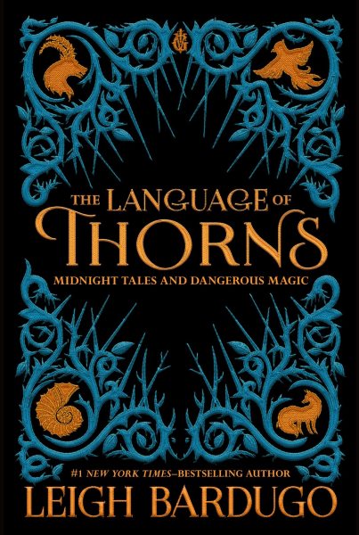 Cover art for The language of thorns : midnight tales and dangerous magic / Leigh Bardugo   illustrated by Sara Kipin.