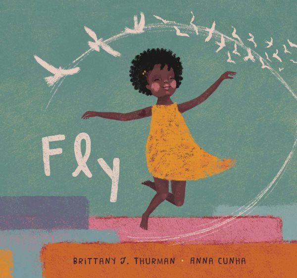 Cover art for Fly / Brittany J. Thurman   illustrated by Anna Cunha.