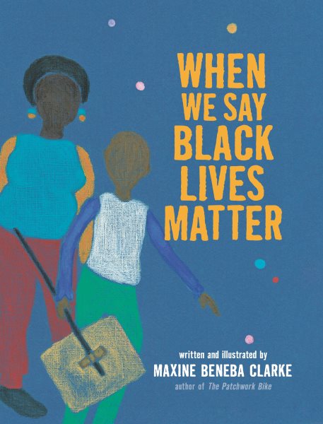 Cover art for When we say Black lives matter / written and illustrated by Maxine Beneba Clarke.