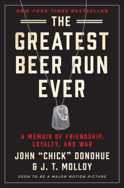 Cover art for The greatest beer run ever : a memoir of friendship, loyalty, and war / John  Chick  Donohue and J.T. Molloy.